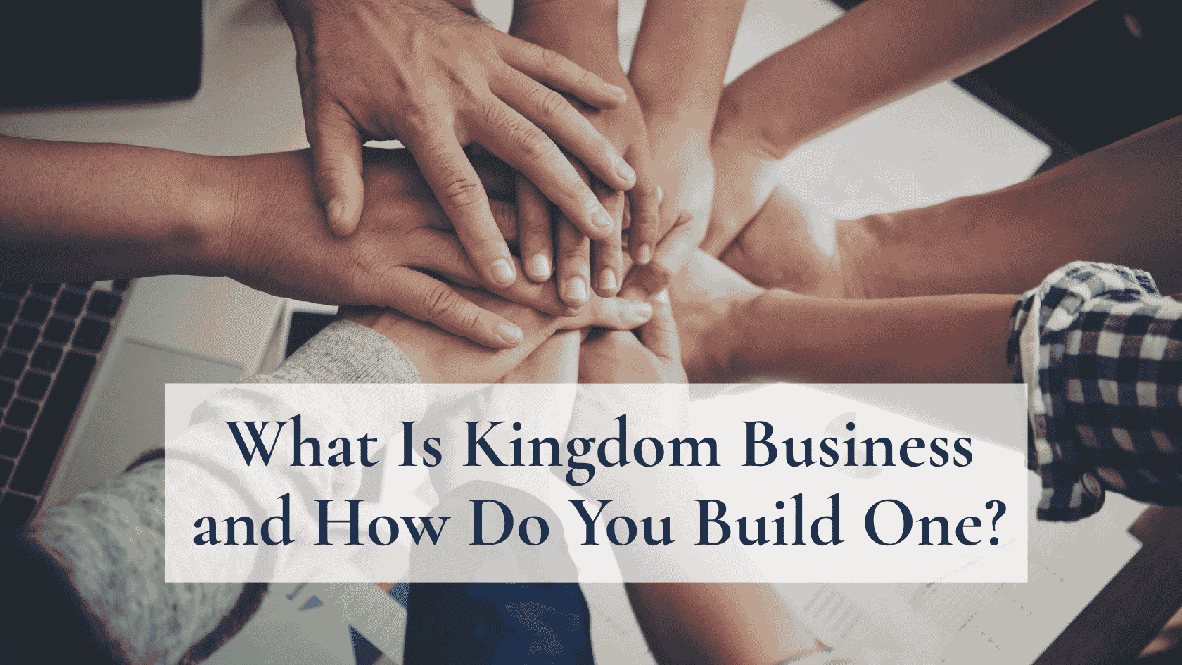 What Is Kingdom Business and How Do You Build One?